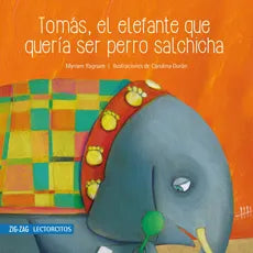 Tomás, el Elefante que Quería ser Perro Salchicha - Myriam Yagman