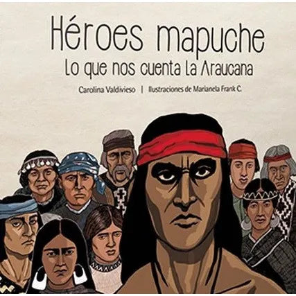 Héroes mapuche lo que nos cuenta la Araucana - Carolina Valdivieso