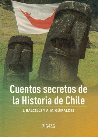 Cuentos Secretos de la Historia de Chile - J. Balcells y A. M . Guiraldes