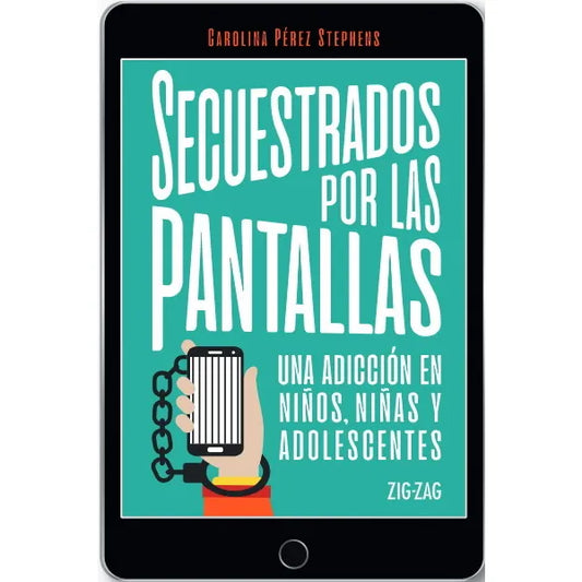 Secuestrados por las pantallas - Carolina Pérez Stephens