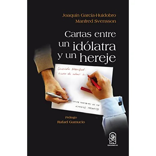 Cartas entre un Idólatra y un Hereje - Joaquín García Huidobro