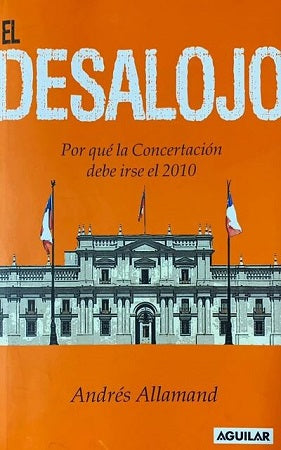 El Desalojo: Por qué la concertación debe irse el 2010 - Andrés Allamand