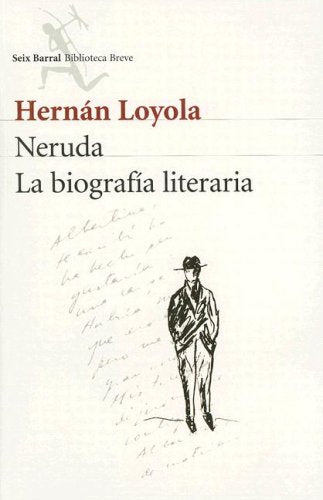 Neruda: la biografía literaria - Hernán Loyola