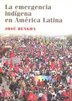 La Emergencia Indígena en América Latina - José Bengoa