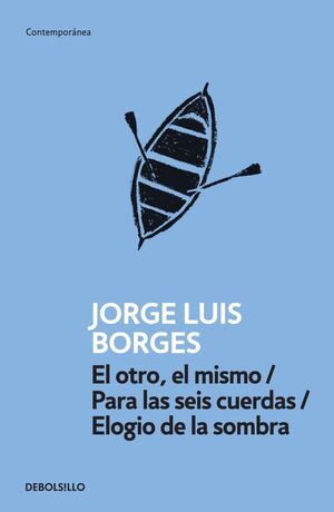 El otro, el mismo/ Para las seis cuerdas/ Elogio de la sombra - Jorge Luis Borges