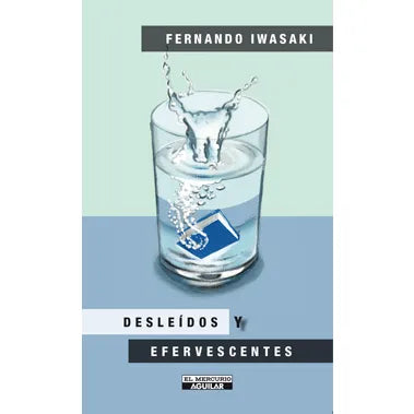 Desleídos y Efervescentes - Fernando Iwasaki