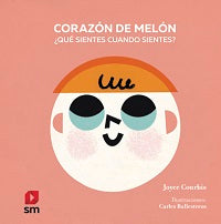 Corazón de melón ¿Qué sientes cuando sientes?