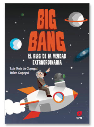 Big Bang el blog de la verdad extraordinaria - Luis Ruiz de Gopegui