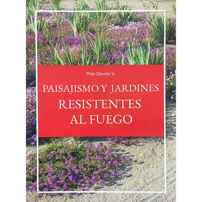 Paisajismo y jardines resistentes al fuego - Pilar Devoto V.
