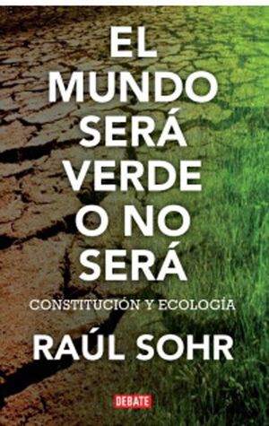 El Mundo Será Verde o no Será - Raúl Sohr