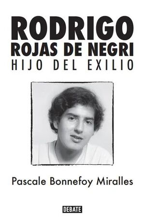 Rodrigo Rojas de Negri Hijo del Exilio - Pascale Bonnefoy Miralles