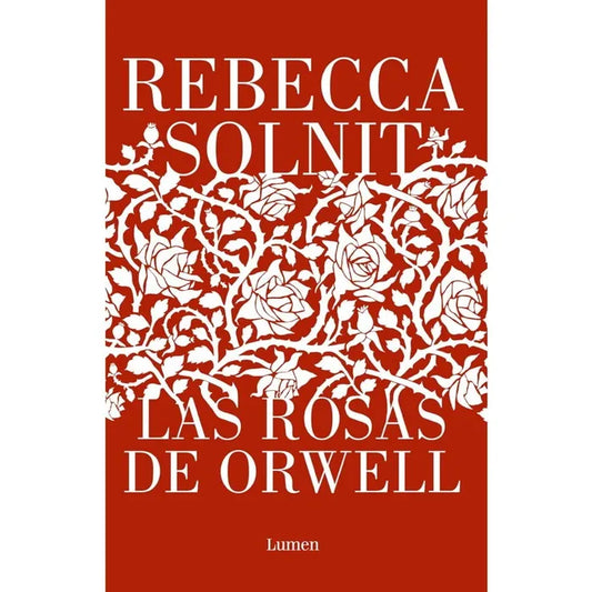 Las Rosas de Orwell - Rebecca Solnit