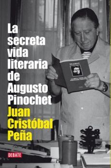 La Secreta Vida Literaria de Augusto Pinochet - Juan Cristóbal Peña