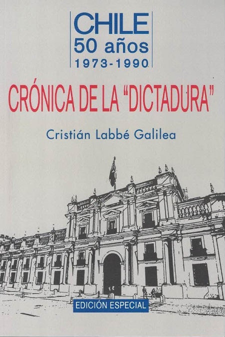 Crónica de la dictadura - Cristián Labbé Galilea