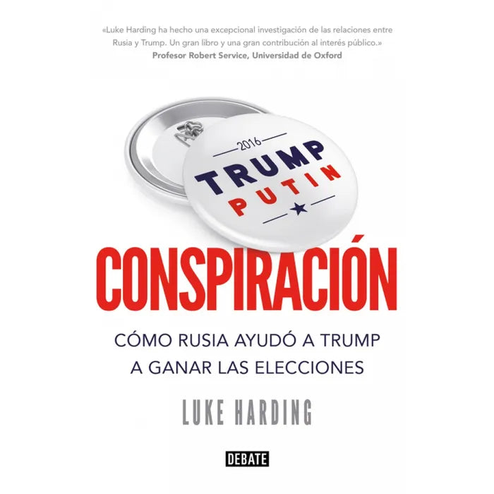 Conspiración Cómo Rusia Ayudó a Trump a Ganar las Elecciones - Luke Harding