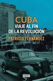 Cuba Viaje al Fin de la Revolución - Patricio Fernández