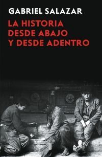 La historia desde abajo y desde adentro - Gabriel Salazar