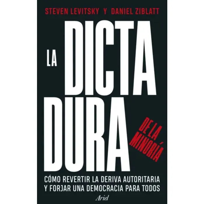 La Dictadura de la Minoría - Steven Levitsky