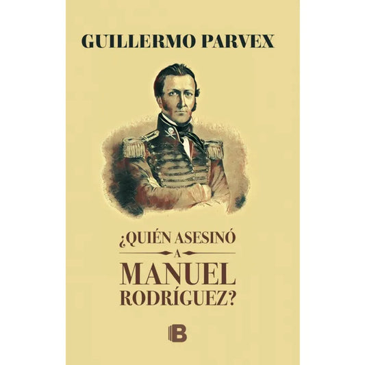 ¿Quién Asesinó a Manuel Rodríguez? - Guillermo Parvex