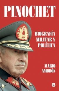 Pinochet Biografía Militar y Política - Mario Amorós