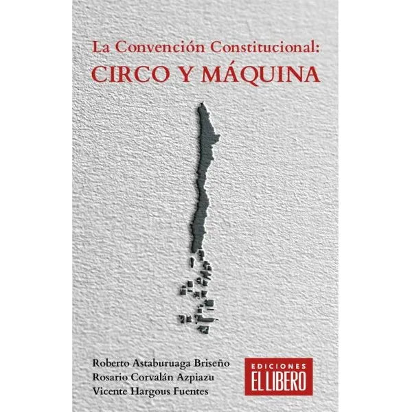 La convención constitucional: Circo y máquina - Roberto Astaburuaga