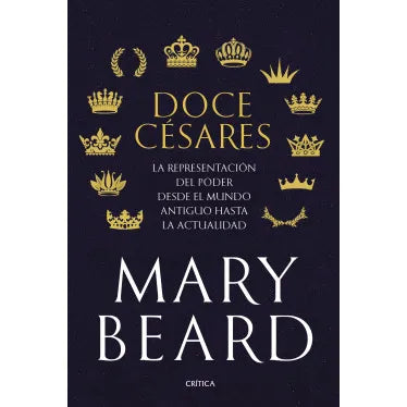 Doce Césares la Representación del Poder desde el Mundo Antiguo Hasta la Actualidad - Mary Beard