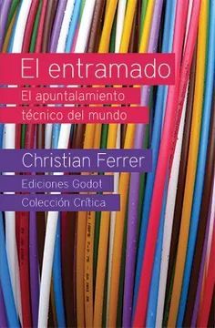 El Entramado El Apuntalamiento Técnico del Mundo - Christian Ferrer