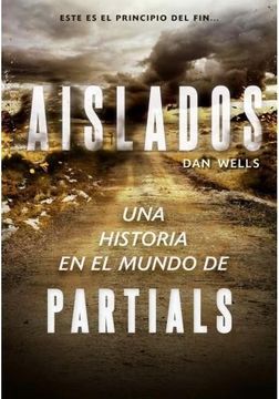 Aislados: Una historia en el mundo de partials - Dan Wells