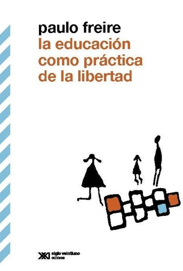 La Educación como Práctica de la Libertad - Paulo Freire