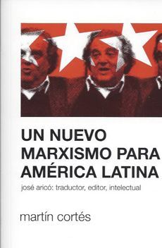 Un Nuevo Marxismo para América Latina - Martín Cortés