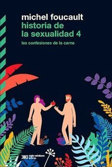 Historia de la Sexualidad 4 las Confesiones de la Carne - Michel Foucault