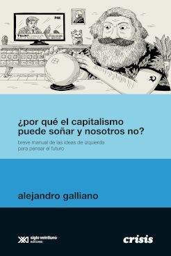 ¿Por qué el Capitalismo Puede Soñar y Nosotros no? - Alejandro Galliano