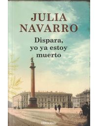 DISPARA YO YA ESTOY MUERTO – Julia Navarro