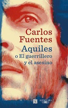 Aquiles o el guerrillero y el asesino - Carlos Fuentes