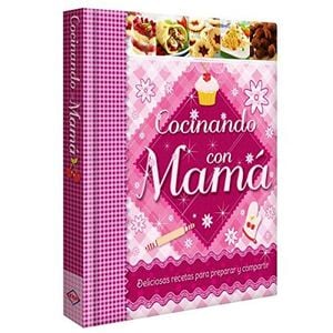 Cocinando con mamá: Deliciosas recetas para preparar y compartir