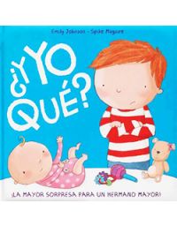 ¿ Yo qué? La mayor sorpresa para un hermano mayor - Emily Johnson  Spike Maguire