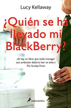 ¿Quién se ha Llevado mi BlackBerry? - Lucy Kellaway