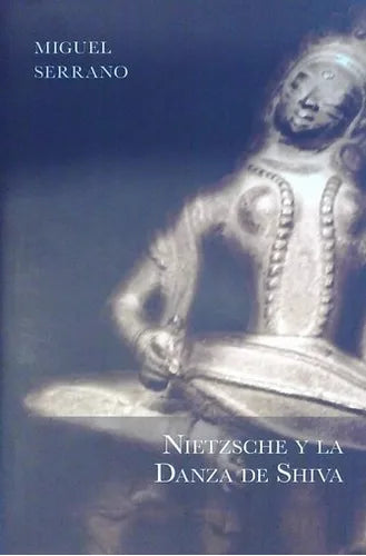 Nietzsche y la Danza de Shiva- Miguel Serrano