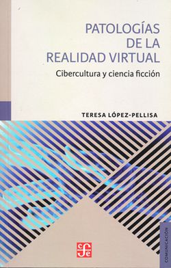 Patologías de la Realidad Virtual - Teresa López-Pellisa