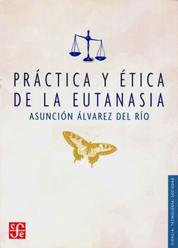 Práctica y Ética de la Eutanasia - Asunción Álvarez del Río