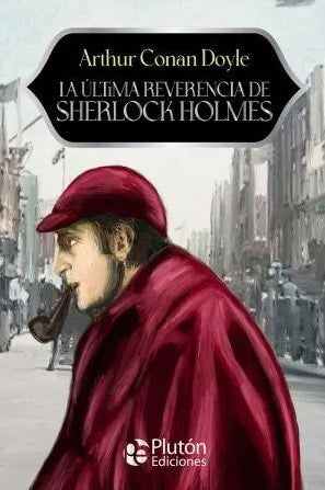 LA ULTIMA REVERENCIA DE SHERLOCK HOLMES - ARTUR CONAN DOYLE