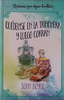 Quédense en la trinchera y luego corran - John Boyne