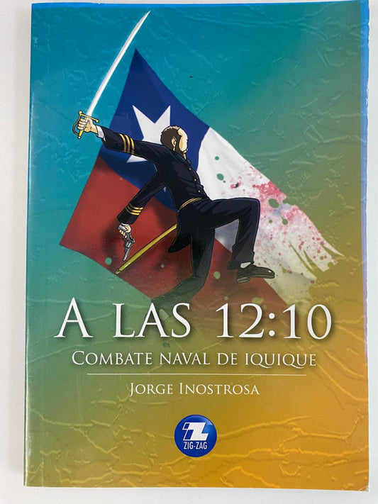 A Las 12:10 : Combate Naval de Iquique - Jorge Inostroza