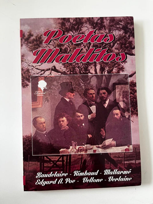 Poetas malditos - Baudelaire, Rimbaud, Mallarmé y otros...