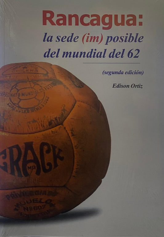 Rancagua: La sede (im) posible del mundial del 62 - Edison Ortiz