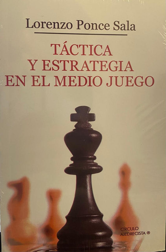 Táctica y estrategia en el medio juego - Lorenza Ponce Sala