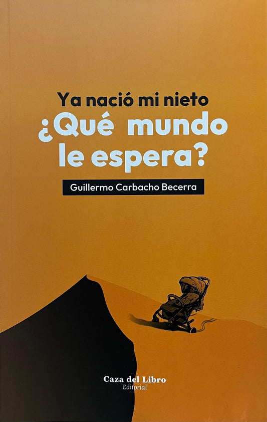 Ya nació mi nieto ¿Qué mundo le espera? - Guillermo Carbacho Becerra
