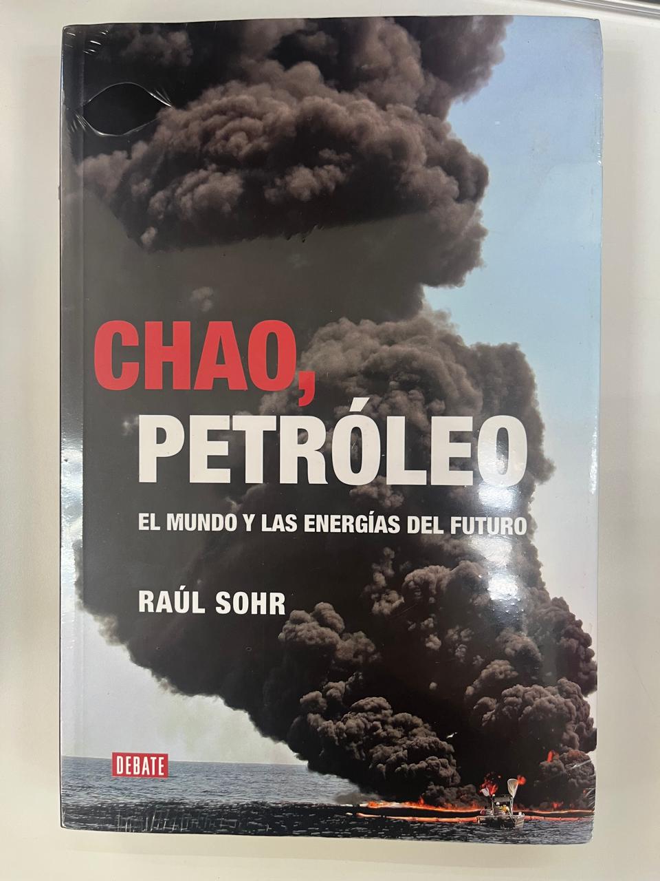 Chao, Petróleo el Mundo y las Energías del Futuro - Raúl Sohr