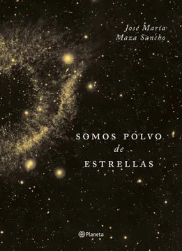Somos polvo de estrellas - José María Maza Sancho