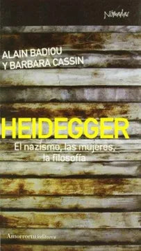 Heidegger El Nazismo, las Mujeres, la Filosofía - Alain Badiou